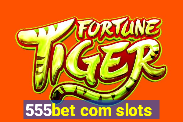 555bet com slots